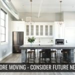 before moving consider your future needs